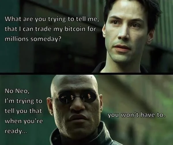 2017 Matrix meme: Neo asks whether he can trade his bitcoin for millions someday; Morpheus replies that when he is ready, he will not have to.